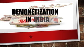 DEMONETIZATION
IN INDIA
 