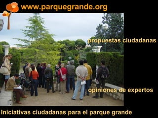 www.parquegrande.org Iniciativas ciudadanas para el parque grande propuestas ciudadanas opiniones de expertos 