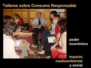 Talleres sobre Consumo Responsable poder económico impacto medioambiental y social 