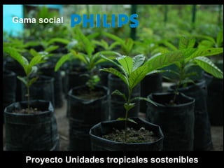 Proyecto Unidades tropicales sostenibles Gama social 