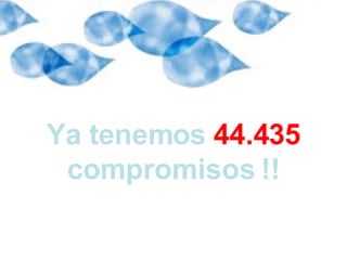 Ya tenemos  44.435  compromisos !! 