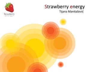 Strawberry energy
Tijana Manitašević
 