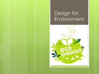 Design for
Environment
 
