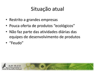 The terms “tool” and “methods” are often interchangeable and defined as “…any systematic means for dealing with environmental issues during the product development process”Métodos e ferramentas