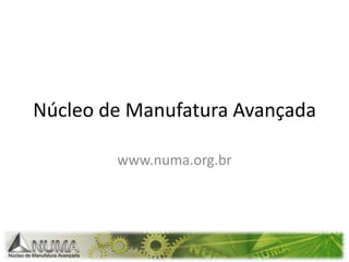 Núcleo de Manufatura Avançadawww.numa.org.br