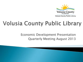 Economic Development Presentation
Quarterly Meeting August 2013
 