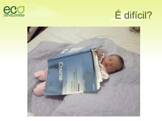 É difícil?