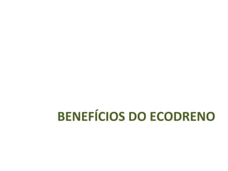 BENEFÍCIOS DO ECODRENO  