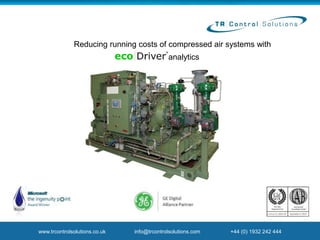 www.trcontrolsolutions.co.uk info@trcontrolsolutions.com +44 (0) 1932 242 444
www.trcontrolsolutions.co.uk info@trcontrolsolutions.com +44 (0) 1932 242 444
analytics
Reducing running costs of compressed air systems with
 