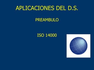 APLICACIONES DEL D.S. ISO 14000 PREAMBULO 