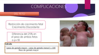 DEL FETO
Restricción de crecimiento fetal
Crecimiento Discordante
Diferencia del 25% en
el peso de ambos fetos
o p<10
COMPLICACIONES
 