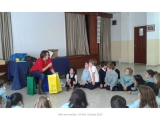 Taller de reciclaje - EP ESO- Octubre 2105
 