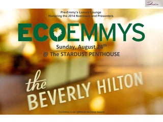 Honoring the 66th Primetime Emmy Nominees and Presenters
Sunday,(August(24th(
@(The(STARDUST(PENTHOUSE(
* Not affiliated with the National Academy of Television Arts and Sciences, the Emmys® ,or the Emmy Awards.(
 