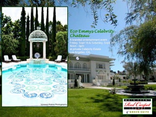 Eco Emmys Celebrity
Chateau
A branded entertainment event
Friday, Sept 16 & Saturday, Sept. 17th
Noon - 6pm
at private Celebrity Estate
Los Angeles, CA.
 