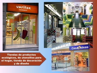 Tiendas de productos ecológicos, de utensilios para el hogar, tienda de decoración y de diseño
