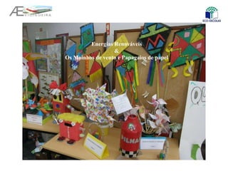 Energias Renováveis
&
Os Moinhos de vento e Papagaios de papel
 