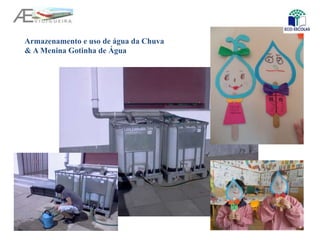 Armazenamento e uso de água da Chuva
& A Menina Gotinha de Água
 