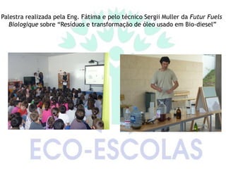 Palestra realizada pela Eng. Fátima e pelo técnico Sergii Muller da Futur Fuels
   Biologique sobre “Resíduos e transformação de óleo usado em Bio-diesel”
 