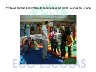Visita ao Parque Energético da família Blue no Porto –Alunos do 3º ano
 