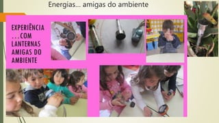 Energias… amigas do ambiente
 