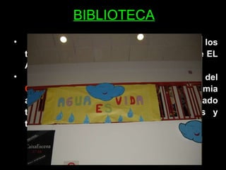 BIBLIOTECA La  BIBLIOTECA  recopila y expone los trabajos realizados durante el curso sobre EL AGUA.  Organiza el segundo certamen del  CONCURSO CARLOS TRUJILLANO  y premia a numeros@s alumn@s que han realizado trabajos artísticos, literarios, científicos y técnicos. 