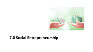 7.0 Social Entrepreneurship
 