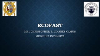 ECOFAST
MR1 CHRISTOPHER E. LINARES CAMUS
MEDICINA INTENSIVA
 