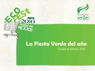 La Fiesta Verde del año
            Ciudad de México 2010
 