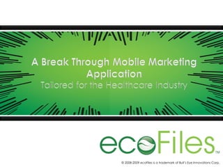 © 2008-2009 ecoFiles is a trademark of Bull’s Eye Innovations Corp. 