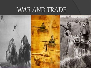 WAR AND TRADE
 