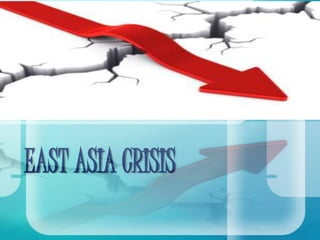 EAST ASIA CRISIS
 