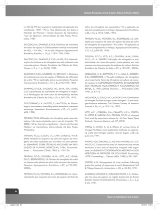 Adubação Nitrogenada em Cana-de-Açúcar: Reflexos do Plantio à Colheita

cv. NA 56-79) em resposta à adubação nitrogenada em
cambissolo. 1987. 172 p. Tese (Doutorado em Solos e
Nutrição de Plantas) – Escola Superior de Agricultura
“Luiz de Queiroz”, Universidade de São Paulo, Piracicaba, 1987.
SALCEDO, I.H.; SAMPAIO, E.V.S.B. Dinâmica de nutrientes
em cana-de-açúcar. II. Deslocamento vertical e horizontal
de NO3- - N e NH4+ - N no solo. Pesquisa Agropecuária
Brasileira, Brasília, v. 19, p. 1103-1108, 1984.
SALCEDO, I.H.; SAMPAIO, E.V.S.B.; ALVES, G.D. Mineralização do carbono e do nitrogênio em solo cultivado com
cana-de-açúcar. Revista Brasileira de Ciência do Solo,
Viçosa, v. 9, n. 1, p. 33-38, 1985.
SAMPAIO, E.V.S.B.; SALCEDO, I.H.; BETTAMY, J. Dinâmica
de nutrientes em cana-de-açúcar. I. Eficiência de utilização
de uréia-15N em aplicação única ou parcelada. Pesquisa
Agropecuária Brasileira, v.19, n. 8, p.943-949, 1984.
SAMPAIO, E.V.S.B.; SALCEDO, I.H.; SILVA, V.M.; ALVES,
G.D. Capacidade de suprimento de nitrogênio e resposta à fertilização de vinte solos de Pernambuco. Revista
Brasileira de Ciência do Solo, v.19. p.269-279, 1995.
SCHJOERRING,J. K.; HUSTED, S.; MATTSON, M. Physiological parameters controlling plant-atmosferic ammonia
exchange. Atmosferic Environmental, v.32, n.3, p.491498, 1998.
TRIVELIN, P.C.O. Utilização do nitrogênio pela cana-deaçúcar: três casos estudados com o uso do traçador 15N.
2000. 143 p. Tese (Livre-docência) – Centro de Energia
Nuclear na Agricultura, Universidade de São Paulo,
Piracicaba.
TRIVELIN, P.C.O.; COLETI, J.T.; LARA CABEZAS, W.A.R.
Efeito residual na soqueira de cana-de-açúcar do nitrogênio da uréia aplicada por via foliar na cana planta.
In: SEMINÁRIO SOBRE TÉCNICAS NUCLEARES NA PRODUÇÃO DE PLANTAS AGRÍCOLAS, 1984, Piracicaba.
Anais … Piracicaba: CENA, 1984. p. 119-124.
TRIVELIN, P.C.O.; OLIVEIRA, M.W.; VITTI, A.C.; GAVA,
G.J.C.; BENDASSOLLI, J.A. Perdas do nitrogênio da uréia
no sistema solo-planta em dois ciclos de cana-de-açúcar.
Pesquisa Agropecuária Brasileira, v.37, p.193-201,
2002b.
TRIVELIN, P.C.O.; VICTORIA, R.L.; RODRIQUES, J.C. Aproveitamento por soqueira de cana-de-açúcar de final de

safra do nitrogênio da aquamônia-15N e aplicado ao
solo em complemento à vinhaça. Agropecuária Brasileira,
v.30, n.12, p.1375-1385, 1995.
TRIVELIN, P.C.O.; VICTORIA, R.L.; RODRIQUES, J.C. Utilização por soqueira de cana-de-açúcar de início de safra
do nitrogênio da aquamônia-15N e uréia-15N aplicado ao
solo em complemento à vinhaça. Agropecuária Brasileira,
v.31, n.2, p.89-99, 1996.
TRIVELIN, P.C.O.; VITTI, A.C.; OLIVEIRA, M.W.; GAVA,
G.J.C.; G. A. SARRIÉS Utilização de nitrogênio e produtividade da cana-de-açúcar (cana-planta) em solo
arenoso com incorporação de resíduos da cultura. Revista
Brasileira de Ciência do Solo, v.37, p.193-201, 2002a.
URQUIAGA, S. C.; BOTTEON, P. T. L.; LIMA, E.; BODDEY,
R.M.; DÖBEREINER, J. Fixação biológica de nitrogênio,
uma importante fonte de nitrogênio na cultura de canade-açúcar. In: CONGRESSO NACIONAL DA SOCIEDADE
DOS TÉCNICOS AÇUCAREIROS E ALCOOLEIROS DO
BRASIL, 4., 1987, Olinda. Resumos … Piracicaba: STAB,
1987. p. 64-75.
URQUIAGA, S.; CRUZ, K.H.S.; BODDEY, R.M. Contribution
of nitrogen fixation to sugar cane: nitrogen-15 and nitrogen-balance estimates. Soil Science Society of America
Journal, v.56, n.1, p.105-114, 1992.
VITTI, A.C. ; FERREIRA, D.A.; FRANCO, H.C.J.; FORTES,
C.; OTTO, R; FARONI, C.E.; TRIVELIN, P.C.O.; of nitrogen
from trash by sugarcane ratoons. In: . Int. Soc. Sugar Cane
Technol., Veracruz-Mexico, vol. 27, 2010.
WENG, T.; CHAN, Y.; LI, S. Effects of various forms of
nitrogen fertilizers and application methods on sugarcane yield and nitrogen uptake. Taiwan Sugar, v.38, n.6,
p.22-24, 1991.
WONG YOU CHEONG, Y.; NG KEE KWONG, K.F.; CAVALOT, P.C. Comparative study of ammonium and nitrate
fertilizers in two soils of Mauritius cropped with sugarcane. In: RESEARCH COORDINATION MEETING IN SOIL
NITROGEN AS FERTILIZER OR POLLUTANT, Piracicaba,
1978. Proceedings… Vienna: IAEA, 1980. p.351-367.
WOOD, A.W. Management of crop residues following
green harvesting of sugarcane in north Queensland. Soil
& Tillage Research, Amsterdan, v. 20, p. 69-85, 1991.
ZAMBELLO JÚNUIOR, E.; ORLANDO FILHO, J. A. Adubação da cana-de-açúcar na região Centro-Sul do Brasil.
Boletim Técnico PLANALSUCAR, Piracicaba, v. 3, n. 3, p.
5-26, 1981.

84
Tópicos em Ecofisiologia da Cana de Açúcar

_projeto1.indb 84

13/10/10 10:22

 