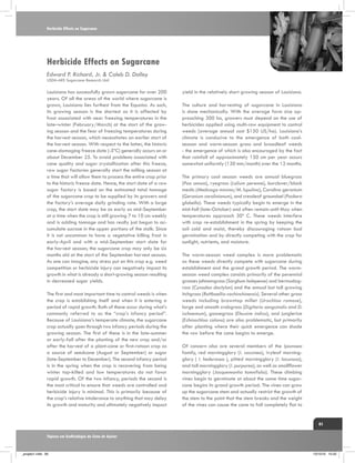 Herbicide Effects on Sugarcane

Herbicide Effects on Sugarcane
Edward P. Richard, Jr. & Caleb D. Dalley
USDA-ARS Sugarcane Research Unit

Louisiana has successfully grown sugarcane for over 200
years. Of all the areas of the world where sugarcane is
grown, Louisiana lies furthest from the Equator. As such,
its growing season is the shortest as it is affected by
frost associated with near freezing temperatures in the
late–winter (February/March) at the start of the growing season and the fear of freezing temperatures during
the harvest season, which necessitates an earlier start of
the harvest season. With respect to the latter, the historic
cane-damaging freeze date (-5ºC) generally occurs on or
about December 25. To avoid problems associated with
cane quality and sugar crystallization after this freeze,
raw sugar factories generally start the milling season at
a time that will allow them to process the entire crop prior
to the historic freeze date. Hence, the start date of a raw
sugar factory is based on the estimated total tonnage
of the sugarcane crop to be supplied by its growers and
the factory’s average daily grinding rate. With a large
crop, the start date may be as early as mid-September
at a time when the crop is still growing 7 to 10 cm weekly
and is adding tonnage and has really just begun to accumulate sucrose in the upper portions of the stalk. Since
it is not uncommon to have a vegetative killing frost in
early-April and with a mid-September start date for
the harvest season; the sugarcane crop may only be six
months old at the start of the September harvest season.
As one can imagine, any stress put on this crop e.g. weed
competition or herbicide injury can negatively impact its
growth in what is already a short-growing season resulting
in decreased sugar yields.
The first and most important time to control weeds is when
the crop is establishing itself and when it is entering a
period of rapid growth. Both of these occur during what’s
commonly referred to as the “crop’s infancy period”.
Because of Louisiana’s temperate climate, the sugarcane
crop actually goes through two infancy periods during the
growing season. The first of these is in the late-summer
or early-fall after the planting of the new crop and/or
after the harvest of a plant-cane or first-ratoon crop as
a source of seedcane (August or September) or sugar
(late-September to December). The second infancy period
is in the spring when the crop is recovering from being
winter top-killed and low temperatures do not favor
rapid growth. Of the two infancy, periods the second is
the most critical to ensure that weeds are controlled and
herbicide injury is minimal. This is primarily because of
the crop’s relative intolerance to anything that may delay
its growth and maturity and ultimately negatively impact

yield in the relatively short growing season of Louisiana.
The culture and harvesting of sugarcane in Louisiana
is done mechanically. With the average farm size approaching 300 ha, growers must depend on the use of
herbicides applied using multi-row equipment to control
weeds (average annual cost $150 US/ha). Louisiana’s
climate is conducive to the emergence of both coolseason and warm-season grass and broadleaf weeds
- the emergence of which is also encouraged by the fact
that rainfall of approximately 150 cm per year occurs
somewhat uniformly (130 mm/month) over the 12 months.
The primary cool season weeds are annual bluegrass
(Poa annua), ryegrass (Lolium perenne), burclover/black
medic (Medicago minima/M. lupulina), Carolina geranium
(Geranium carolinianum), and cressleaf groundsel (Packera
glabella). These weeds typically begin to emerge in the
mid-fall (late-October) and often remain until May when
temperatures approach 30º C. These weeds interfere
with crop re-establishment in the spring by keeping the
soil cold and moist, thereby discouraging ratoon bud
germination and by directly competing with the crop for
sunlight, nutrients, and moisture.
The warm-season weed complex is more problematic
as these weeds directly compete with sugarcane during
establishment and the grand growth period. The warmseason weed complex consists primarily of the perennial
grasses johnsongrass (Sorghum halepense) and bermudagrass (Cynodon dactylon) and the annual but tall growing
itchgrass (Rottboellia cochinchinensis). Several other grass
weeds including browntop millet (Urochloa ramose),
large and smooth crabgrass (Digitaria sanguinalis and D.
ischaemum), goosegrass (Eleusine indica), and junglerice
(Echinochloa colona) are also problematic, but primarily
after planting where their quick emergence can shade
the row before the cane begins to emerge.
Of concern also are several members of the Ipomoea
family, red morningglory (I. coccinea), ivyleaf morningglory ( I. hederacea ), pitted morningglory (I. lacunosa),
and tall morningglory (I. purpurea), as well as smallflower
morningglory (Jacquemontia tamnifolia). These climbing
vines begin to germinate at about the same time sugarcane begins its grand growth period. The vines can grow
up the sugarcane stem and actually restrict the growth of
the stem to the point that the stem breaks and the weight
of the vines can cause the cane to fall completely flat to

85
Tópicos em Ecofisiologia da Cana de Açúcar

_projeto1.indb 85

13/10/10 10:22

 