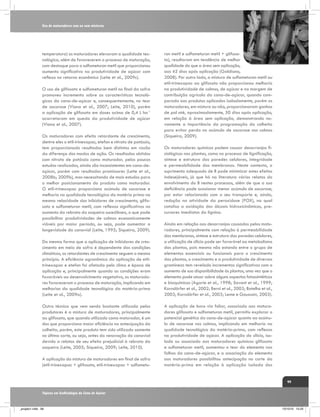 Uso de maturadores com ou sem misturas

temperatura) os maturadores elevaram a qualidade tecnológica, além de favorecerem o processo de maturação,
com destaque para o sulfometuron metil que proporcionou
aumento significativo na produtividade de açúcar com
reflexo no retorno econômico (Leite et al., 2009c).
O uso de glifosato e sulfometuron metil no final da safra
promoveu incremento sobre as características tecnológicas da cana-de-açúcar e, consequentemente, no teor
de sacarose (Viana et al., 2007; Leite, 2010), porém
a aplicação de glifosato em doses acima de 0,4 L ha-1
acarretaram em queda da produtividade de açúcar
(Viana et al., 2007).
Os maturadores com efeito retardante de crescimento,
dentre eles o etil-trinexapac, etefon e nitrato de potássio,
tem proporcionado resultados bem distintos em razão
da diferença dos modos de ação. Os resultados obtidos
com nitrato de potássio como maturador, pelos poucos
estudos realizados, ainda são inconsistentes em cana-deaçúcar, porém com resultados promissores (Leite et al.,
2008b; 2009b), mas necessitando de mais estudos para
o melhor posicionamento do produto como maturador.
O etil-trinexapac proporciona acúmulo de sacarose e
melhoria na qualidade tecnológica da matéria prima na
mesma velocidade dos inibidores de crescimento, glifosato e sulfometuron metil, com reflexos significativos no
aumento da rebrota da soqueira sucedânea, o que pode
possibilitar produtividades de colmos economicamente
viáveis por maior período, ou seja, pode aumentar a
longevidade do canavial (Leite, 1995; Siqueira, 2009).
Da mesma forma que a aplicação de inibidores de crescimento em meio de safra é dependente das condições
climáticas, os retardantes de crescimento seguem o mesmo
princípio. A eficiência agronômica da aplicação de etiltrinexapac e etefon foi afetada pelo clima e época de
aplicação e, principalmente quando as condições eram
favoráveis ao desenvolvimento vegetativo, os maturadores favoreceram o processo de maturação, implicando em
melhorias da qualidade tecnológica da matéria-prima
(Leite et al., 2009a).
Outra técnica que vem sendo bastante utilizada pelos
produtores é a mistura de maturadores, principalmente
ao glifosato, que quando utilizado como maturador, é um
dos que proporciona maior eficiência na antecipação da
colheita, porém, este produto tem sido utilizado somente
no último corte, ou seja, antes da renovação do canavial
devido a relatos de seu efeito prejudicial à rebrota da
soqueira (Leite, 2005; Siqueira, 2009; Leite, 2010).
A aplicação da mistura de maturadores em final de safra
(etil-trinexapac + glifosato, etil-trinexapac + sulfometu-

ron metil e sulfometuron metil + glifosato), resultaram em tendência de melhor
qualidade do que a área sem aplicação,
aos 45 dias após aplicação (Galdiano,
2008). Por outro lado, a mistura de sulfometuron metil ou
etil-trinexapac ao glifosato não proporcionou melhoria
na produtividade de colmos, de açúcar e na margem de
contribuição agrícola da cana-de-açúcar, quando comparado aos produtos aplicados isoladamente, porém os
maturadores, em mistura ou não, proporcionaram ganhos
de pol até, aproximadamente, 50 dias após aplicação,
em relação à área sem aplicação, demonstrando novamente a importância da programação da colheita
para evitar perda no acúmulo de sacarose nos colmos
(Siqueira, 2009).
Os maturadores químicos podem causar desarranjos fisiológicos nas plantas, como no processo de lignificação,
síntese e estrutura das paredes celulares, integridade
e permeabilidade das membranas. Neste contexto, o
suprimento adequado de B pode minimizar estes efeitos
indesejáveis, já que há na literatura vários relatos do
envolvimento do B nestes processos, além de que a sua
deficiência pode ocasionar menor acúmulo de sacarose,
por estar relacionado com o seu transporte e, ainda,
redução na atividade da peroxidase (POX), na qual
catalisa a oxidação dos álcoois hidroxicinâmicos, precursores imediatos da lignina.
Ainda em relação aos desarranjos causados pelos maturadores, principalmente com relação à permeabilidade
das membranas, síntese e estrutura das paredes celulares,
a utilização de silício pode ser favorável ao metabolismo
das plantas, pois mesmo não estando entre o grupo de
elementos essenciais ou funcionais para o crescimento
das plantas, o crescimento e a produtividade de diversas
gramíneas tem revelado incrementos significativos com o
aumento de sua disponibilidade às plantas, uma vez que o
elemento pode atuar sobre alguns aspectos fotossintéticos
e bioquímicos (Agarie et al., 1998; Savant et al., 1999;
Korndörfer et al., 2002; Berni et al., 2003; Botelho et al.,
2003; Korndörfer et al., 2003; Leme e Goussain, 2003).
A aplicação de boro via foliar, associada aos maturadores glifosato e sulfometuron metil, permitiu explorar o
potencial genético da cana-de-açúcar quanto ao acúmulo de sacarose nos colmos, implicando em melhoria na
qualidade tecnológica da matéria-prima, com reflexos
na produtividade de açúcar. A aplicação do silício, isolado ou associado aos maturadores químicos glifosato
e sulfometuron metil, aumentou o teor do elemento nas
folhas da cana-de-açúcar, e a associação do elemento
aos maturadores possibilitou antecipação no corte da
matéria-prima em relação à aplicação isolada dos
99

Tópicos em Ecofisiologia da Cana de Açúcar

_projeto1.indb 99

13/10/10 10:23

 