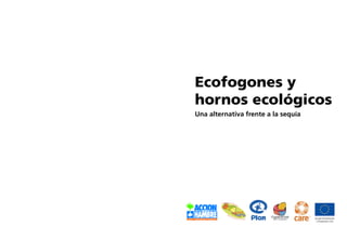 Ecofogones y 
hornos ecológicos 
Una alternativa frente a la sequía 
 