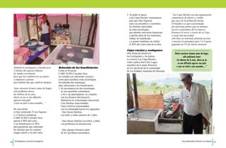 También le entregamos a beneficiario 
5 árboles de especies leñosas 
de rápido crecimiento 
para que las siembren en sus patios 
y empiecen a pensar 
que también hay que sembrar madera. 
Antes nosotras éramos amas de hogar, 
sólo podíamos hacer 
las labores de la casa, 
ahora ya no se nos dificulta 
agarrar una pala 
o usar un nivel o una escuadra…” 
De esta forma 
se han construido 53 eco fogones 
y 12 hornos ecológicos. 
CARE ECHO Corredor Seco 
aportó el 80% del costo 
y los beneficiarios el 20%, 
para garantizar que realmente 
las familias que los instalen 
tengan interés y les den valor. 
Selección de los beneficiarios 
Como el Proyecto 
CARE ECHO Corredor Seco 
no contaba con suficientes recursos 
como para masificar estas tecnologías, 
ha utilizado dos estrategias 
para seleccionar a los beneficiarios; 
1. Se presentaron las dos tecnologías 
en una asamblea comunitaria 
y los y las participantes, en conjunto 
con los técnicos del proyecto, 
definieron los criteriospara seleccionar 
a las familias seleccionadas. 
Estos criterios consensuados 
con la comunidad fueron los siguientes: 
- Que fueran familias 
con niños y niñas menores de 5 años. 
- Que fueran familias con niños y niñas 
con problemas de desnutrición. 
- Que algunas formaran parte 
de la Caja Rural comunitaria. 
2. Se pidió el apoyo 
a las Cajas Rurales comunitarias 
para que ellas eligieran 
entre sus miembros y miembras 
las familias interesadas 
en estas tecnologías, 
que además estuvieran dispuestas 
a aportar parte de los materiales, 
trabajo no cualificado 
y a asumir mediante un crédito 
el 20% del costo total de la obra. 
Cajas rurales y ecofogones 
Otra forma de promover 
los Ecofogones y los hornos 
es a través Las Cajas Rurales, 
como explica don Cleto Lagos, 
miembro de la Junta Directiva 
de la Caja Rural de la comunidad 
de Los Araditos, municipio de Orocuina: 
“Las Cajas Rurales son una organización 
comunitaria de ahorro y crédito 
que nace de la población misma. 
El beneficio es que está formada 
por personas pobres que no tenemos 
acceso a préstamos de los bancos. 
Entonces el socio, a través de su Caja, 
si tiene una necesidad 
sólo hace su solicitud, presenta un aval 
y nosotros le prestamos para 3 ó 6 meses, 
pagando un 2% de interés mensual. 
Cleto Lagos. 
Antes nosotras éramos amas de hogar, 
sólo podíamos hacer 
las labores de la casa, ahora ya no 
se nos dificulta agarrar una pala 
o usar un nivel o una escuadra…” 
14 Ecofogones y hornos ecológicos. Una alternativa frente a la sequía 15 
 