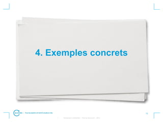 12
• Strictement confidentiel – Titre du document – 2012
4. Exemples concrets
 