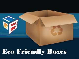 Eco Friendly Boxes
 