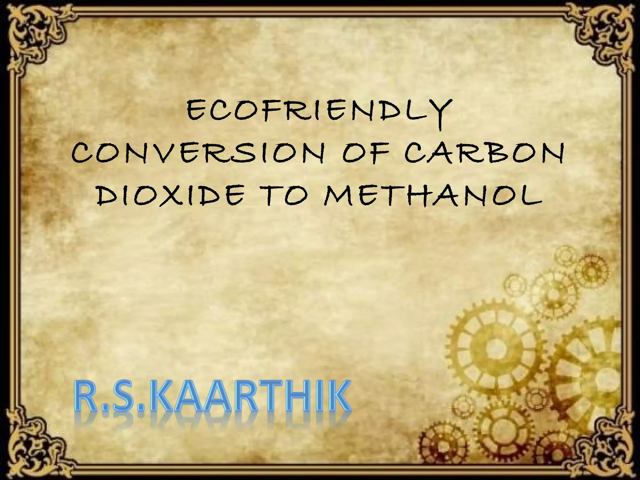Ecofriendly conversion of carbon dioxide to methanol | PPT