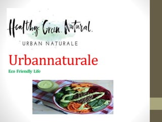 Urbannaturale
Eco Friendly Life
 