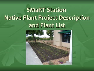 SMaRT Station  Native Plant Project Description and Plant List 