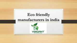 Eco friendly
manufacturers in india
 