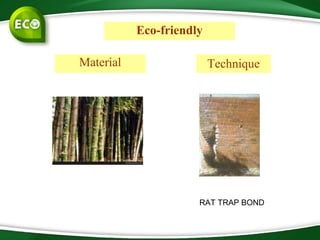 Eco-friendly
Material Technique
RAT TRAP BOND
 