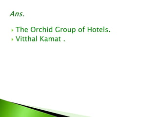  The Orchid Group of Hotels.
 Vitthal Kamat .
 