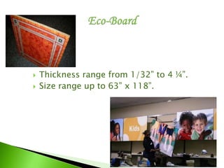  Thickness range from 1/32” to 4 ¼”.
 Size range up to 63” x 118”.
 