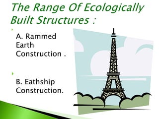 
A. Rammed
Earth
Construction .

B. Eathship
Construction.
 
