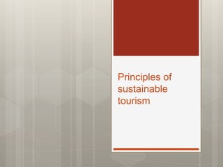 Principles of
sustainable
tourism
 