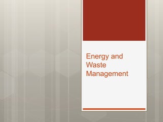 Energy and
Waste
Management
 