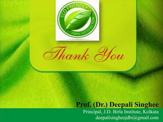 Prof. (Dr.) Deepali Singhee
Principal, J.D. Birla Institute, Kolkata
deepalisingheejdbi@gmail.com
 