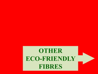 OTHER
ECO-FRIENDLY
FIBRES
 